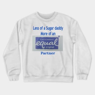 Not a Sugar Daddy an Equal Partner Crewneck Sweatshirt